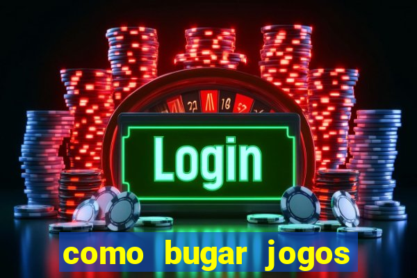 como bugar jogos de cassino